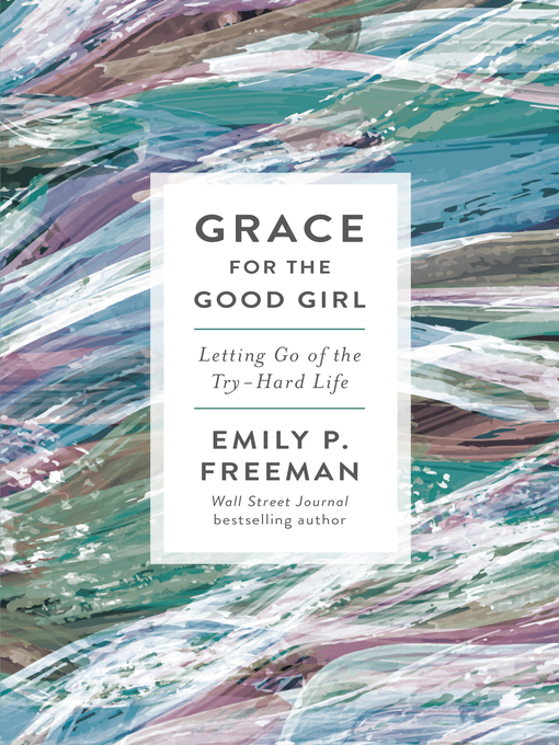 Title details for Grace for the Good Girl by Emily P. Freeman - Available